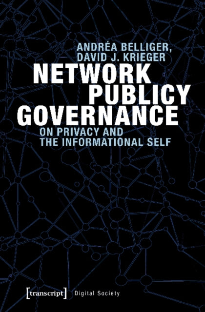 Book cover of: Network Publicy Governance – On Privacy and the Informational Self. By: Andréa Belliger