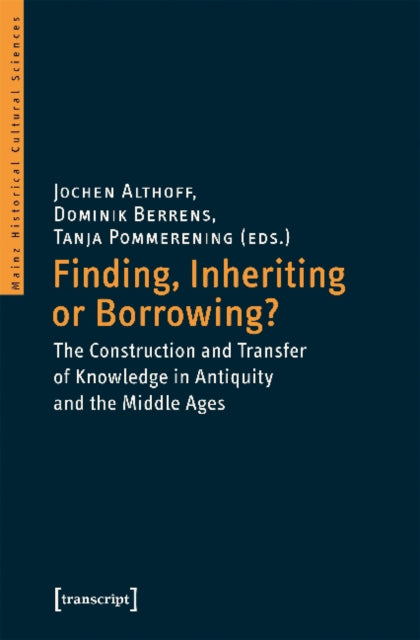 Book cover of: Finding, Inheriting or Borrowing? – Construction and Transfer of Knowledge in Antiquity and the Middle Ages