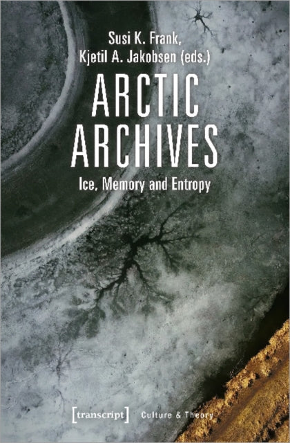 Book cover of: Arctic Archives – Ice, Memory, and Entropy. By: Kjetil Jakobsen