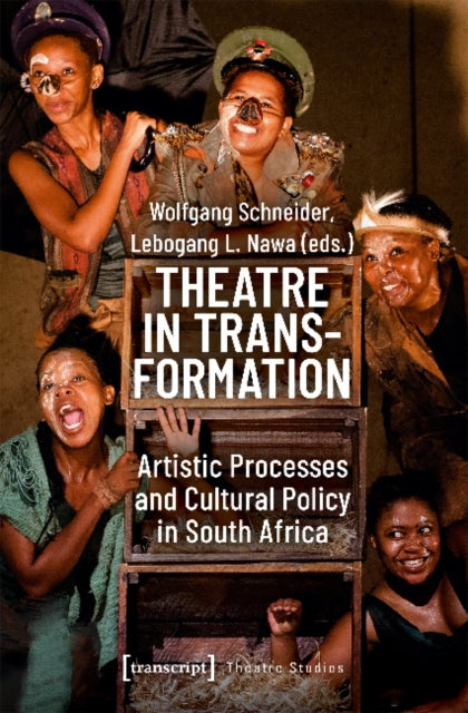 Book cover of: Theatre in Transformation – Artistic Processes and Cultural Policy in South Africa. By: Lebogang L. Nawa