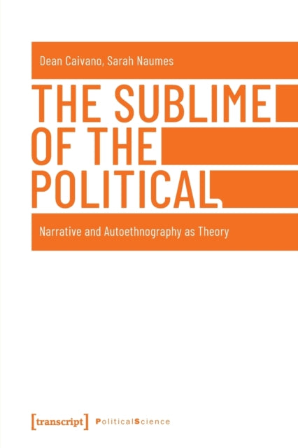 Book cover of: Sublime of the Political – Narrative and Autoethnography as Theory. By: Dean Caivano