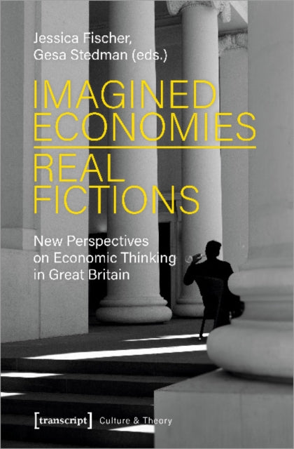 Book cover of: Imagined Economies–Real Fictions – New Perspectives on Economic Thinking in Great Britain. By: Jessica Fischer