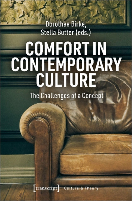 Book cover of: Comfort in Contemporary Culture – The Challenges of a Concept. By: Dorothee Birke