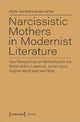 Book cover of: Narcissistic Mothers in Modernist Literature – New Perspectives on Motherhood in the Works of D.H. Lawrence, James Joyce, Virginia Woolf, and Jean Rh. By: Marie Geraldine Rademacher