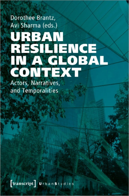 Book cover of: Urban Resilience in a Global Context – Actors, Narratives, and Temporalities. By: Dorothee Brantz