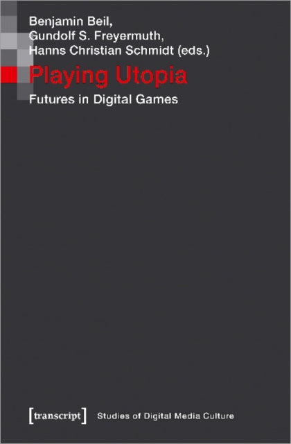 Book cover of: Playing Utopia – Futures in Digital Games. By: Benjamin Beil