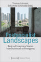 Book cover of: Postsocialist Landscapes – Real and Imaginary Spaces from Stalinstadt to Pyongyang. By: Thomas Lahusen