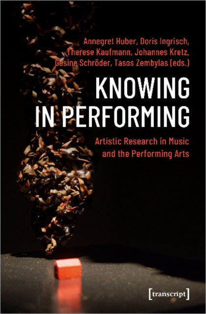 Book cover of: Knowing in Performing – Artistic Research in Music and the Performing Arts. By: Annegret Huber