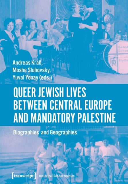 Book cover of: Queer Jewish Lives Between Central Europe and Ma – Biographies and Geographies, 1870–1960. By: Andreas KraÂ¿