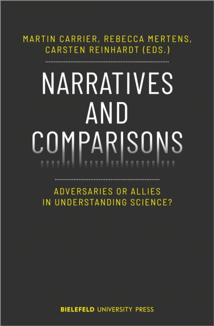 Book cover of: Narratives and Comparisons – Adversaries or Allies in Understanding Science?. By: Martin Carrier