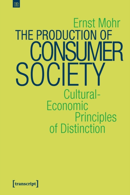 Book cover of: Production of Consumer Society – Cultural–Economic Principles of Distinction. By: Ernst Mohr