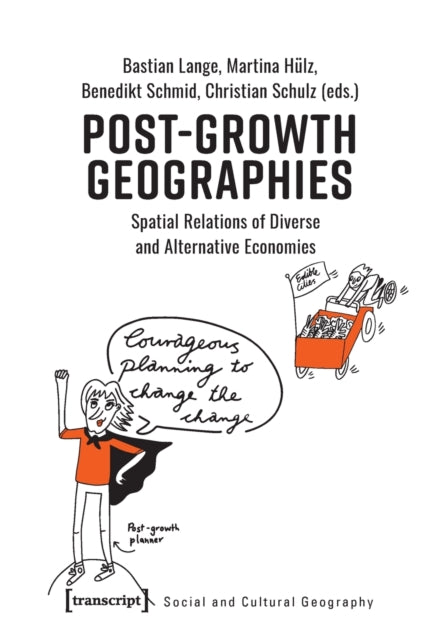 Book cover of: Post–Growth Geographies – Spatial Relations of Diverse and Alternative Economies. By: Bastian Lange