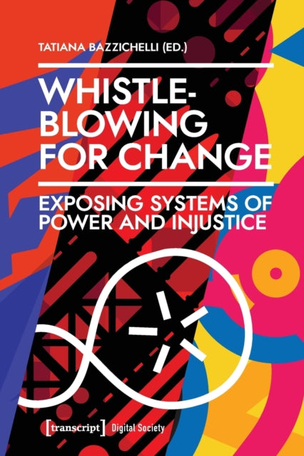 Book cover of: Whistleblowing for Change – Exposing Systems of Power and Injustice. By: Tatiana Bazzichelli