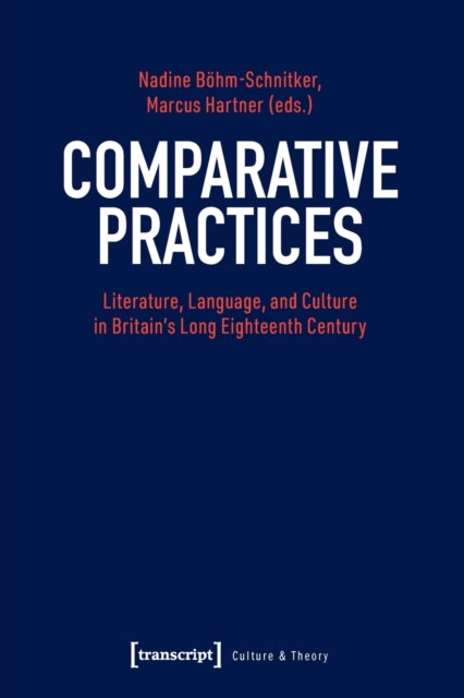 Book cover of: Comparative Practices – Literature, Language, and Culture in Britain's Long Eighteenth Century. By: Marcus Hartner