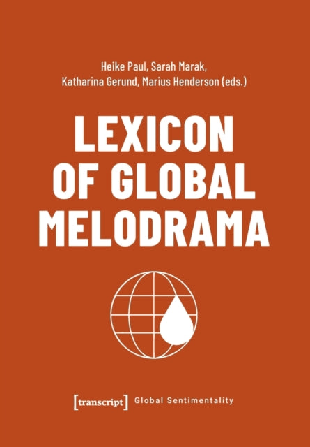 Book cover of: Lexicon of Global Melodrama. By: Heike Paul