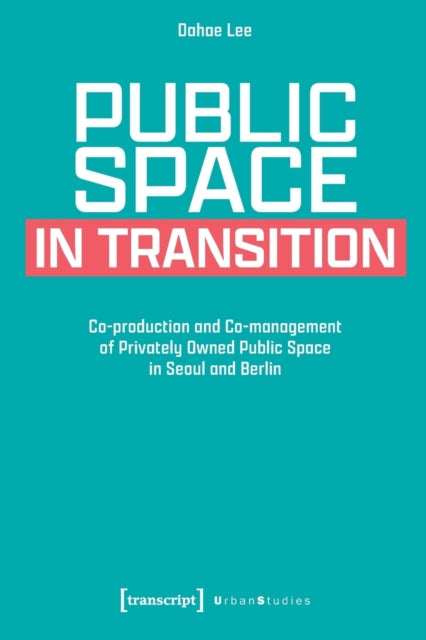Book cover of: Public Space in Transition. By: Dahae Lee