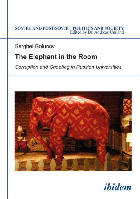 Book cover of: Elephant in the Room: Corruption and Cheating in Russian Universities. By: Sergey Golunov