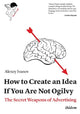 Book cover of: How to Create an Idea If You Are Not Ogilvy. By: Alexey Ivanov