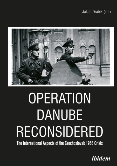 Book cover of: Operation Danube Reconsidered. By: Jakub ábik
