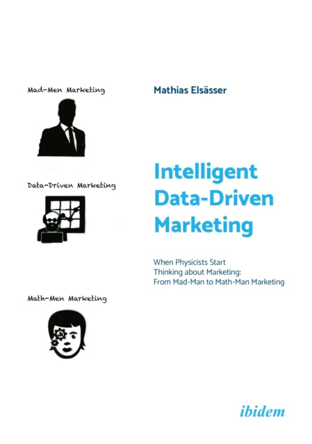 Book cover of: Intelligent Data-Driven Marketing: When Physicists Start Thinking about Marketing. By: Mathias Elsässer