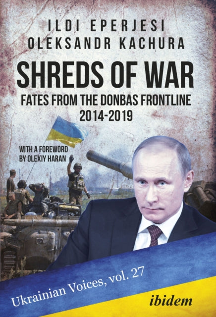 Book cover of: Shreds of War: Fates from the Donbas Frontline 2014-2019. By: Ildi Eperjesi