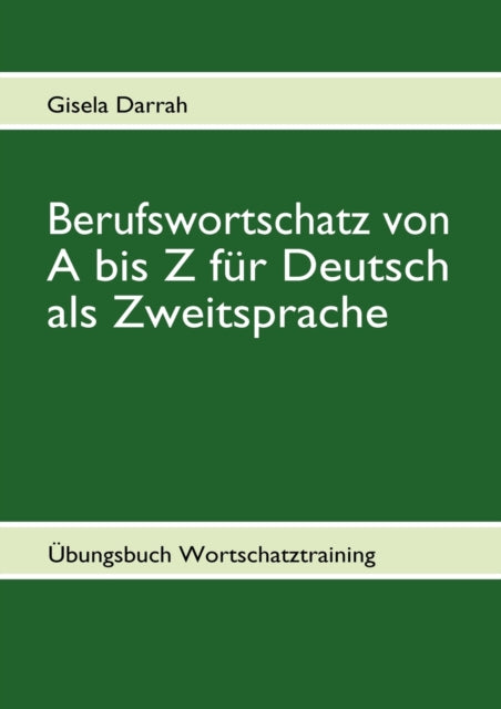 Book cover of: Berufswortschatz von A bis Z fur Deutsch als Zweitsprache. By: Gisela Darrah