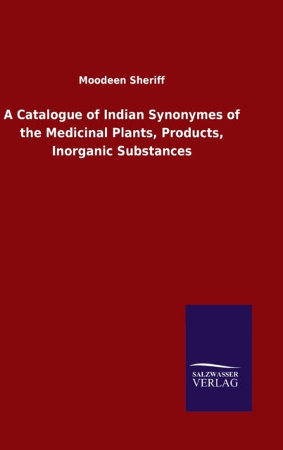 Book cover of: Catalogue of Indian Synonymes of the Medicinal Plants, Products, Inorganic Substances