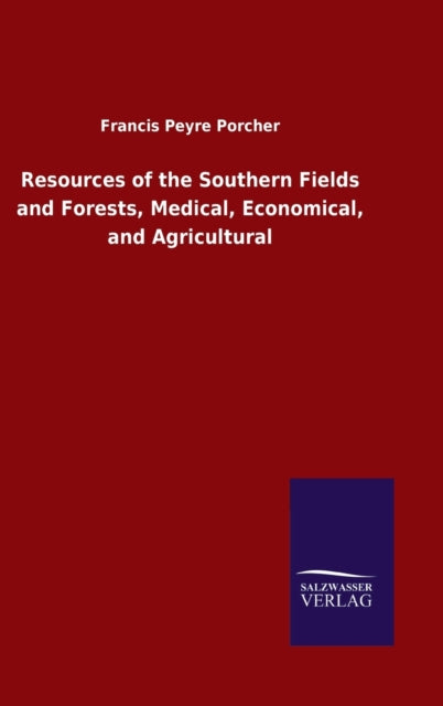 Book cover of: Resources of the Southern Fields and Forests, Medical, Economical, and Agricultural