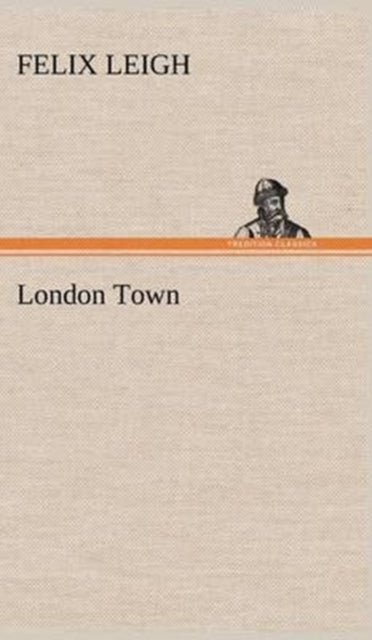 Book cover of: London Town. By: Felix Leigh