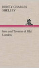 Book cover of: Inns and Taverns of Old London. By: Henry C. (Henry Charles) Shelley