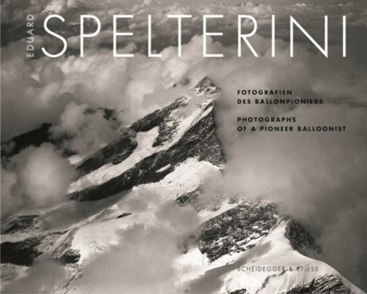 Book cover of: Eduard Spelterini - Photographs of a Pioneer Balloonist. By: Eduard Spelterini, Alex Capus