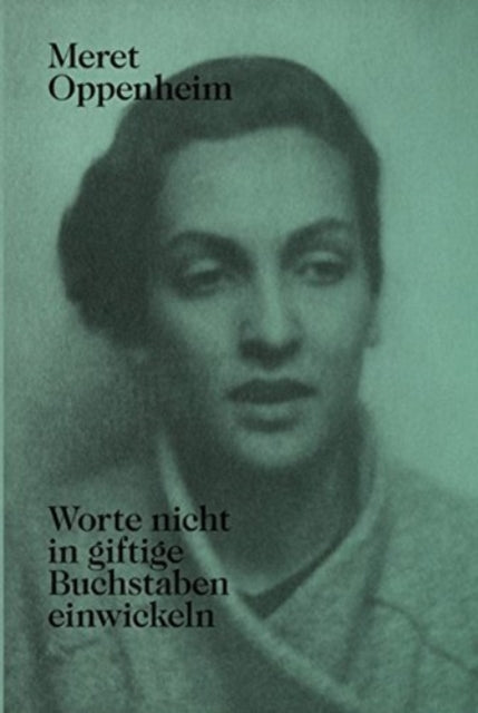 Book cover of: Meret Oppenheim - Worte Nicht in Giftige Buchstaben Einwickeln. By: Lisa Wenger