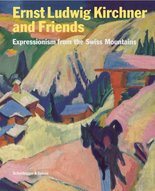 Book cover of: Ernst Ludwig Kirchner and His Friends: Expressionism Form the Swiss Mountains. By: Ernst Ludwig Kirchner