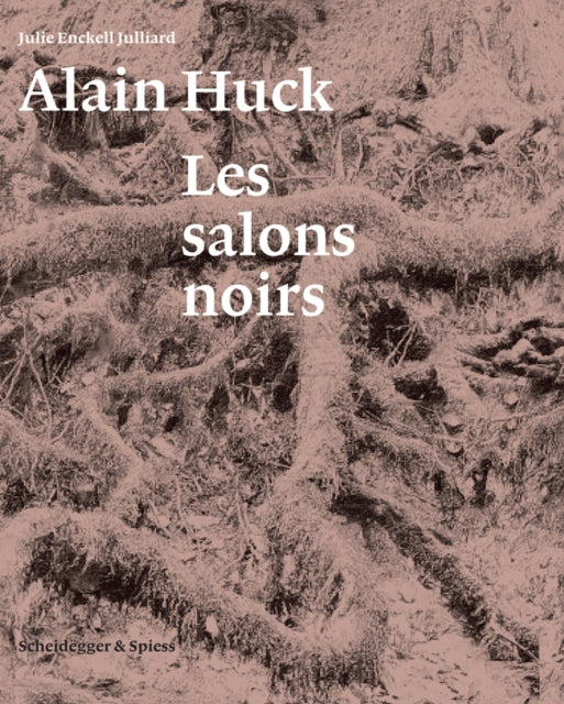 Book cover of: Alain Huck: Les salons noirs. By: Julie Enckell