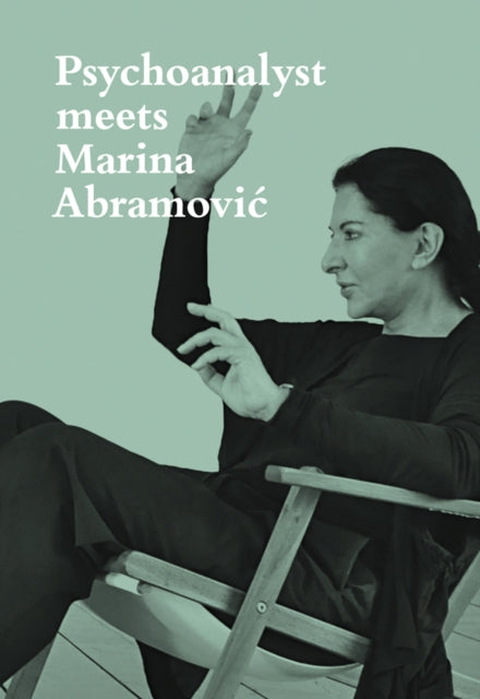 Book cover of: Psychoanalyst Meets Marina Abramovic. By: Marina Abramovic