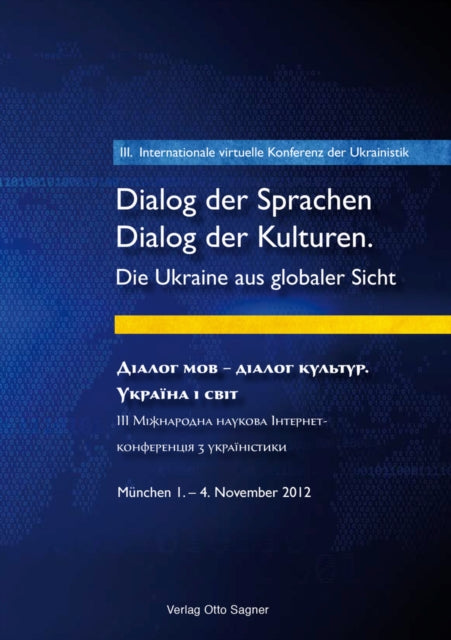 Book cover of: 3. Internationale Virtuelle Konferenz Der Ukrainistik. Dialog Der Sprachen - Dialog Der Kulturen. Die Ukraine Aus Globaler Sicht. By: Olena Novikova