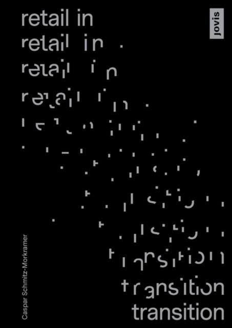 Book cover of: Retail in Transition: Verkaufswelten im Umbruch. By: Caspar Schmitz-Morkramer