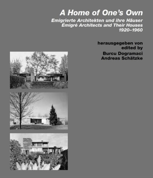 Book cover of: Home of Ones Own / Emigrierte Architekten und ihre Hauser. By: Burcu Dogramaci