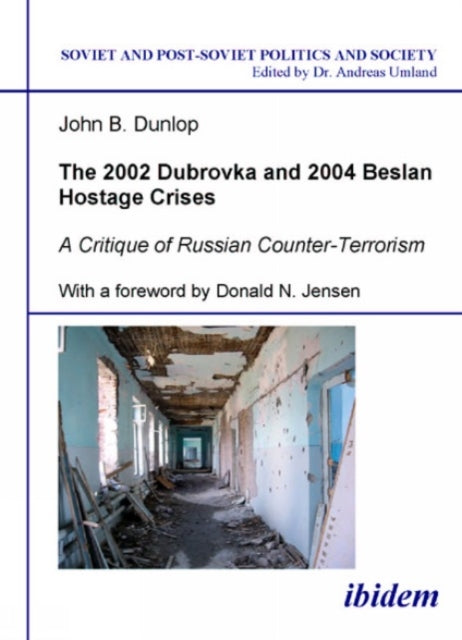 Book cover of: 2002 Dubrovka and 2004 Beslan Hostage Crises – A Critique of Russian Counter–Terrorism. By: John B. Dunlop