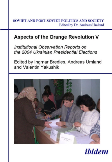 Book cover of: Aspects of the Orange Revolution V. Institutional Observation Reports on the 2004 Ukrainian Presidential Elections