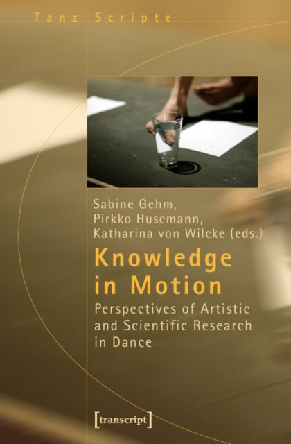 Book cover of: Knowledge in Motion – Perspectives of Artistic and Scientific Research in Dance. By: Sabine Gehm