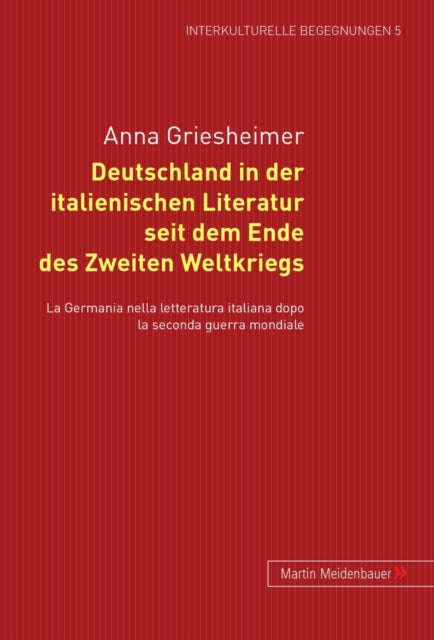 Book cover of: Deutschland in Der Italienischen Literatur Seit Dem Ende Des 2. Weltkriegs. By: Anna Griesheimer
