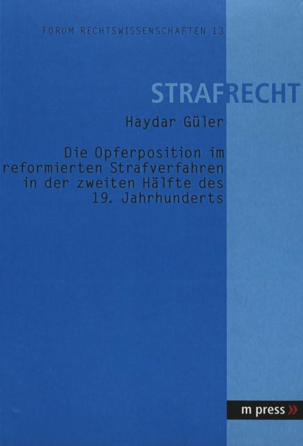 Book cover of: Die Opferposition Im Reformierten Strafverfahren in Der Zweiten Haelfte Des 19. Jahrhunderts. By: Haydar Güler