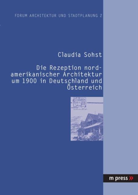 Book cover of: Die Rezeption Nordamerikanischer Architektur Um 1900 in Deutschland Und Oesterreich. By: Claudia Sohst