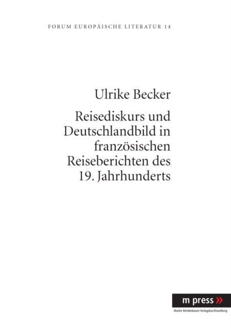 Book cover of: Reisediskurs Und Deutschlandbild in Franzoesischen Reiseberichten Des 19. Jahrhunderts. By: Ulrike Becker