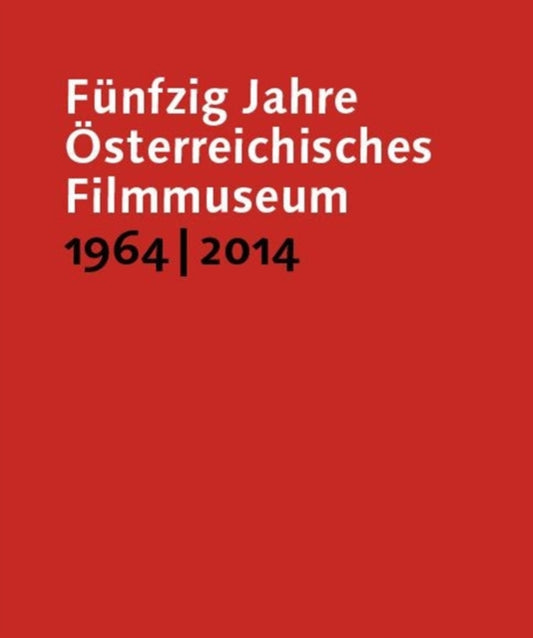 Book cover of: Funfzig Jahre Osterreichisches Filmmuseum, 1964–2014. By: Österreichisches Filmmuseum