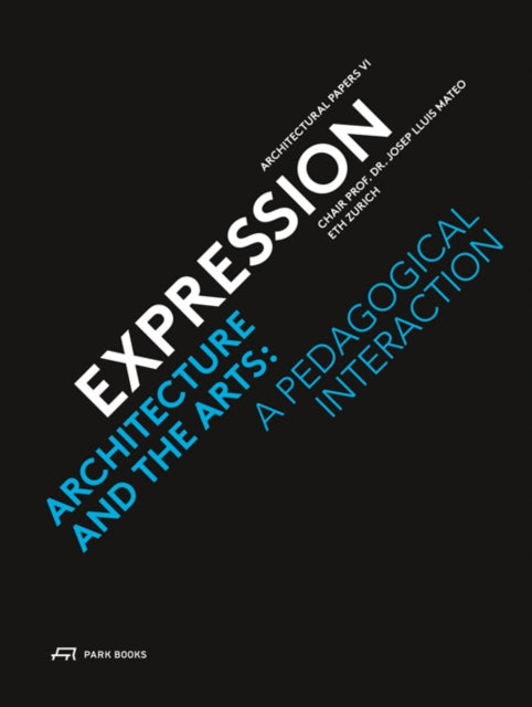 Book cover of: Expression – Architecture and the Arts: A Pedagogical Interaction. By: Jose Luis Mateo