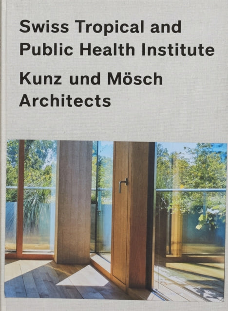 Book cover of: Swiss Tropical and Public Health Institute (STPH). By: Kunz und Mosch Architects