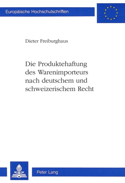 Book cover of: Die Produktehaftung des Warenimporteurs nach deutschem und schweizerischem Recht