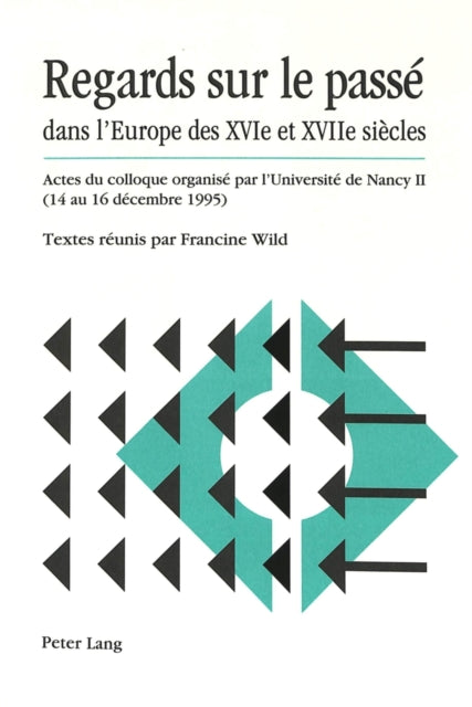 Book cover of: Regards sur le passe dans l'Europe des XVIe et XVIIe siecles. By: Francine Wild